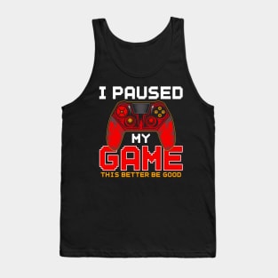 I Paused My Game to Be Here, Funny Gamer Video Games Boys Tank Top